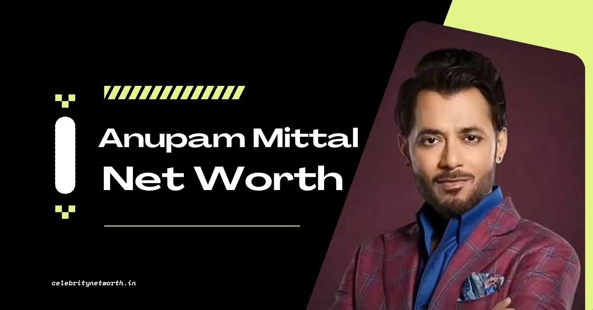 Anupam Mittal Net Worth