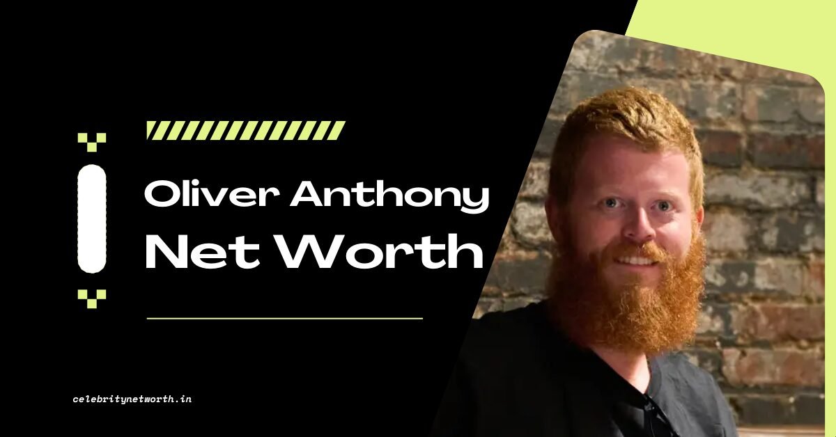 Oliver Anthony Net Worth Celebrity Net Worth