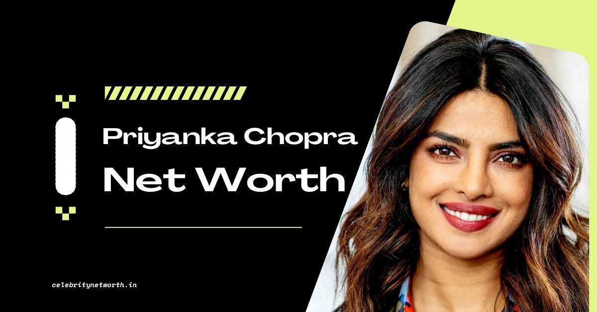 Priyanka Chopra Net Worth