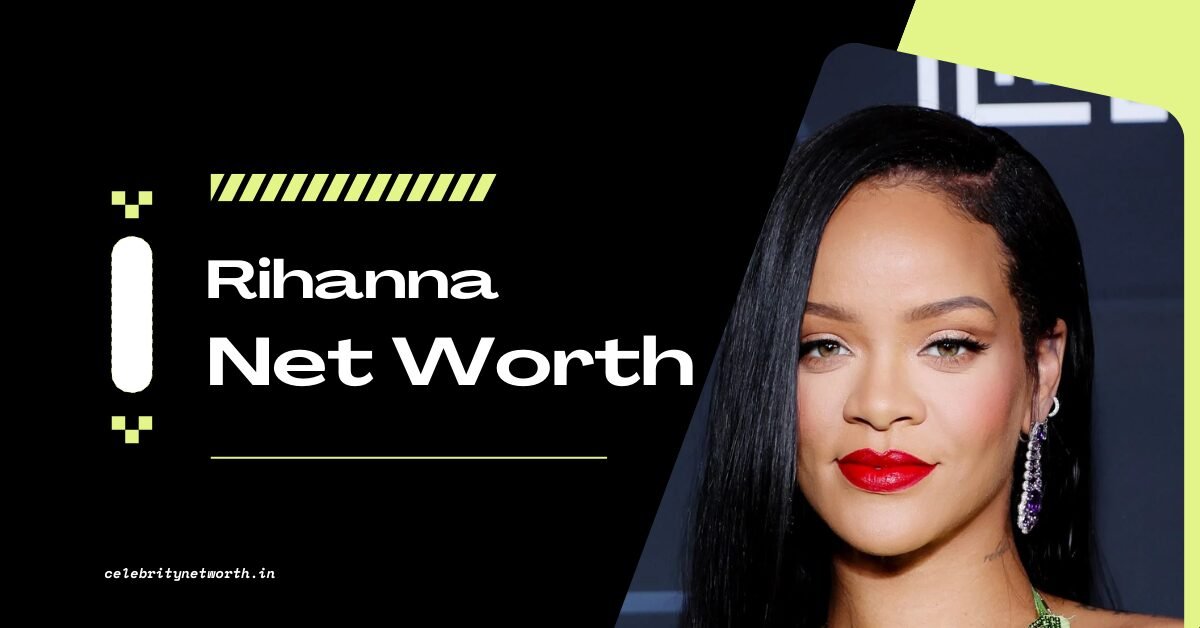 Rihanna Net Worth