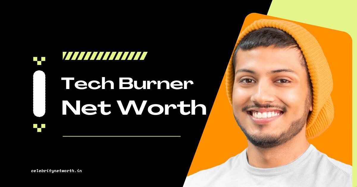 Tech Burner Net Worth