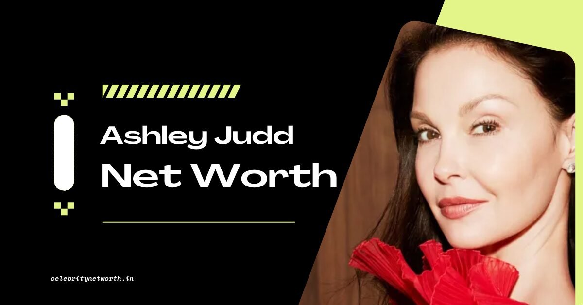 Ashley Judd Net Worth