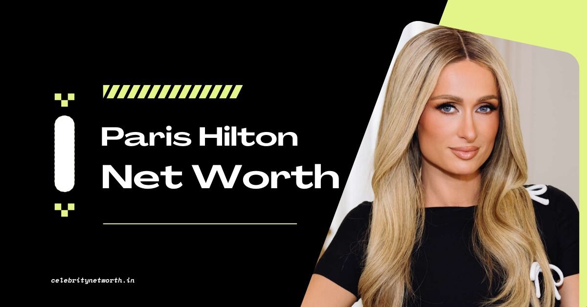 Paris Hilton Net Worth